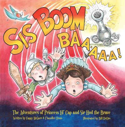 Cover for Cappy McGarr · Sis Boom Baa!: The Adventures of Princess Lil' Cap and Sir Hud the Brave (Hardcover Book) (2025)