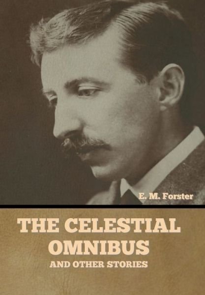 Cover for E M Forster · The Celestial Omnibus and Other Stories (Hardcover bog) (2021)