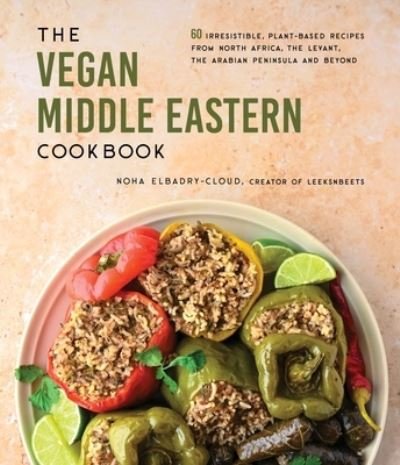 Cover for Noha Elbadry-Cloud · The Vegan Middle Eastern Cookbook: 60 Irresistible, Plant-Based Recipes from North Africa, the Levant, the Arabian Peninsula and Beyond (Paperback Book) (2023)