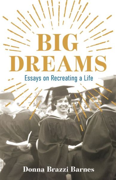 Cover for Donna Brazzi Barnes · Big Dreams: Essays on Recreating a Life (Paperback Book) (2022)