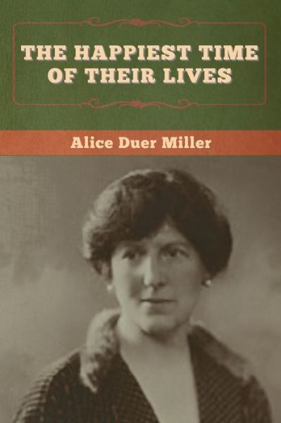 The Happiest Time of Their Lives - Alice Duer Miller - Books - Bibliotech Press - 9781647997861 - July 23, 2020