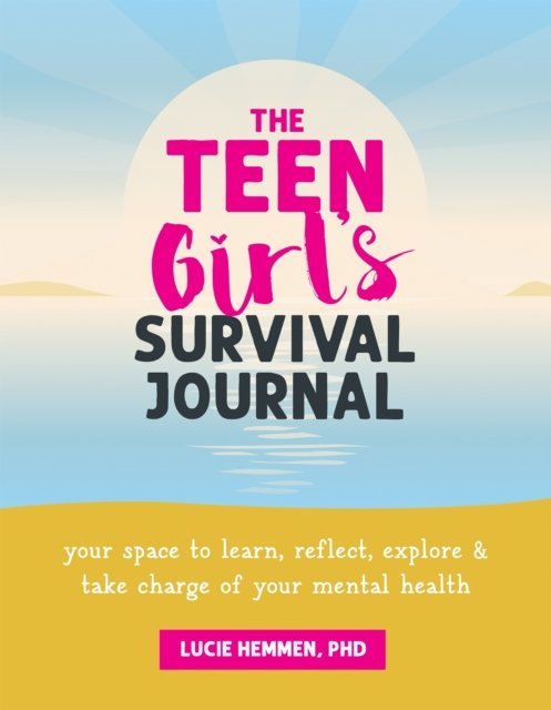 Lucie Hemmen · The Teen Girl’s Survival Journal: Your Space to Learn, Reflect, Explore, and Take Charge of Your Mental Health (Paperback Bog) (2024)