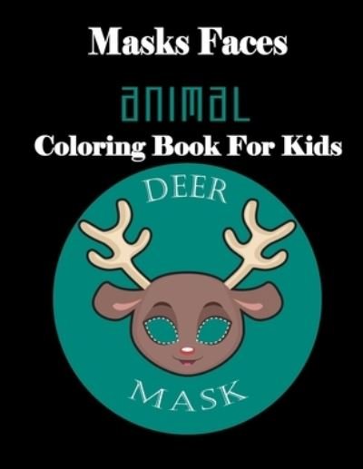 Cover for Masks Faces Coloring Book · Masks Faces Animals Coloring Book For Kids (DEER MASK) (Taschenbuch) (2019)