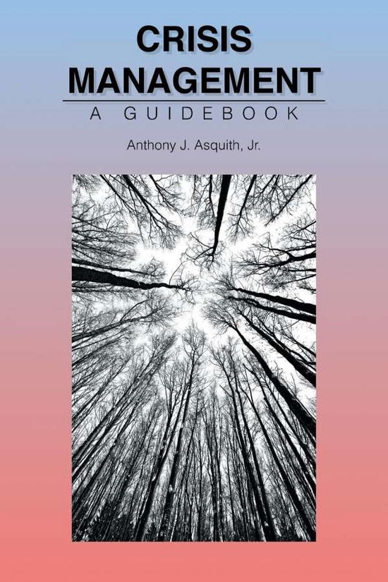 Crisis Management - Jr Anthony J Asquith - Bøger - Page Publishing, Inc. - 9781662440861 - 9. september 2022