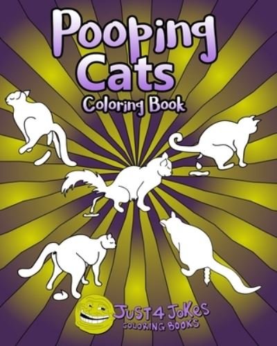 Cover for Just 4 Jokes Coloring Books · Pooping Cats Coloring Book: A Funny and Inappropriate Pooping Coloring Book for those with a Rude Sense of Humor (Paperback Bog) (2019)