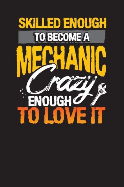 Skilled Enough to Become a Mechanic Crazy Enough to Love It - Audrina Rose - Books - Independently Published - 9781671673861 - December 4, 2019