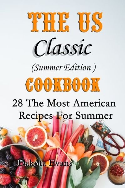 Cover for Dakota Evans · The US Classic Summer Edition Cookbook (Paperback Bog) (2019)