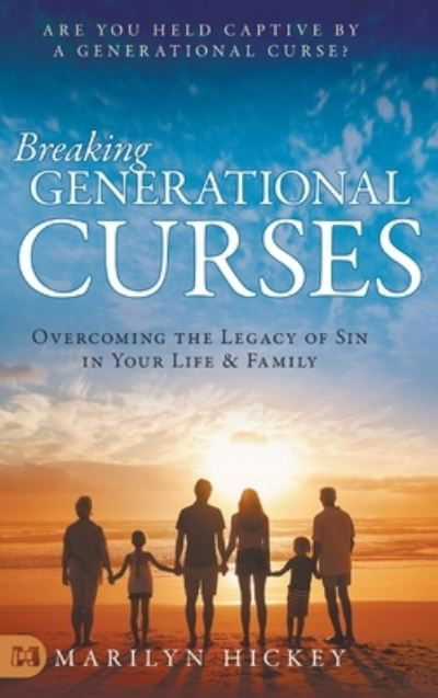 Cover for Marilyn Hickey · Breaking Generational Curses: Overcoming the Legacy of Sin in Your Life and Family (Hardcover bog) (2020)