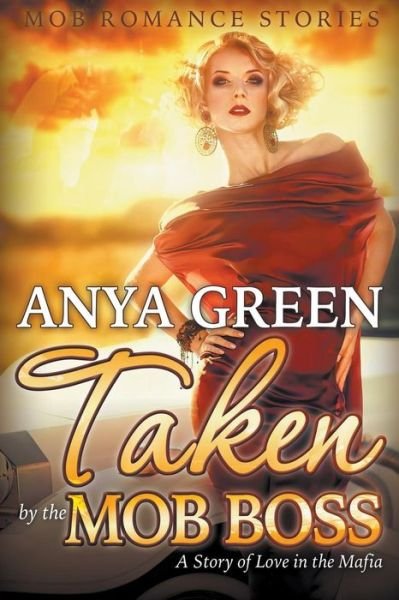 Cover for Anya Green · Taken by the Mob Boss: a Story of Love in the Mafia (Mob Romance Stories) (Paperback Book) (2015)