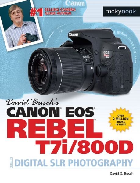 Cover for David D. Busch · David Busch's Canon EOS Rebel T7i/800D Guide to SLR Photography (Pocketbok) (2017)