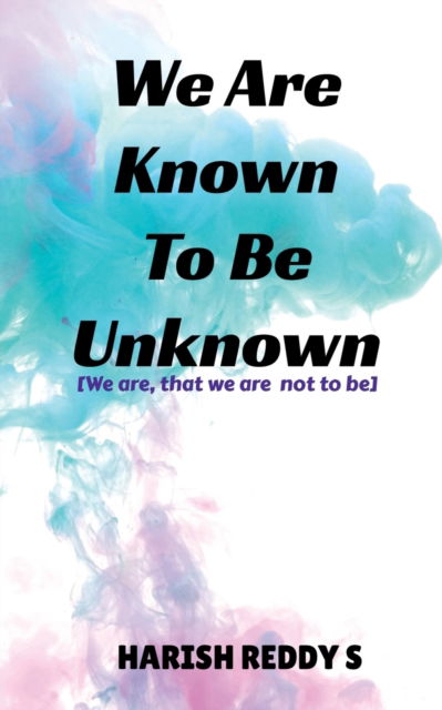 Cover for Harish Reddy S · We Are Known To Be Unknown (Paperback Book) (2021)