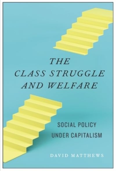 Cover for David Matthews · The Class Struggle and Welfare: Social Policy Under Capitalism (Paperback Book) (2025)