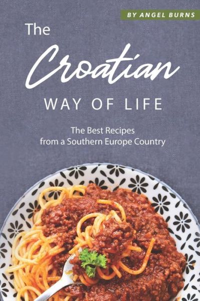 The Croatian Way of Life - Angel Burns - Bücher - Independently Published - 9781697512861 - 4. Oktober 2019