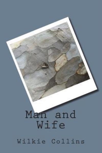 Man and Wife - Wilkie Collins - Books - Createspace Independent Publishing Platf - 9781722799861 - July 18, 2018