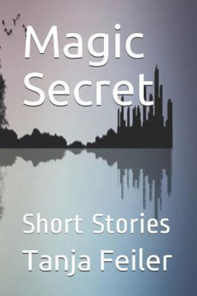 Magic Secret - Tanja Feiler F - Books - Independently Published - 9781723961861 - September 23, 2018