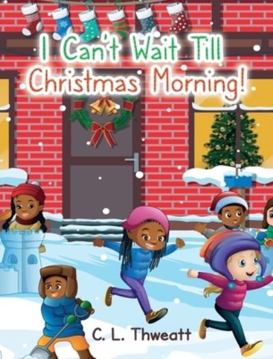 Cover for C L Thweatt · I Can't Wait Till Christmas Morning! (Hardcover Book) (2021)