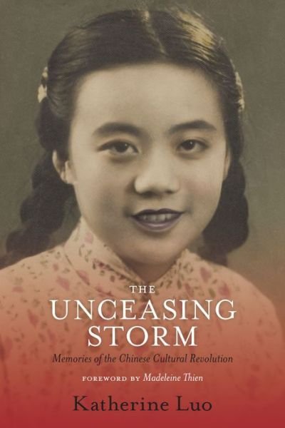 The Unceasing Storm: Memories of the Chinese Cultural Revolution - Katherine Luo - Livres - Douglas & McIntyre - 9781771621861 - 15 novembre 2018