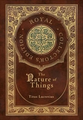 The Nature of Things (Royal Collector's Edition) (Case Laminate Hardcover with Jacket) - Titus Lucretius - Bøger - Engage Books - 9781774761861 - 2. februar 2021