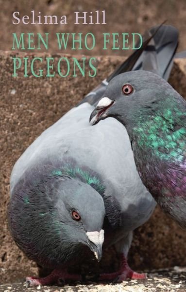 Cover for Selima Hill · Men Who Feed Pigeons (Pocketbok) (2021)