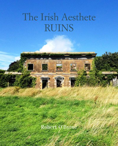 Cover for Robert O'Byrne · The Irish Aesthete: Ruins of Ireland (Hardcover Book) (2019)