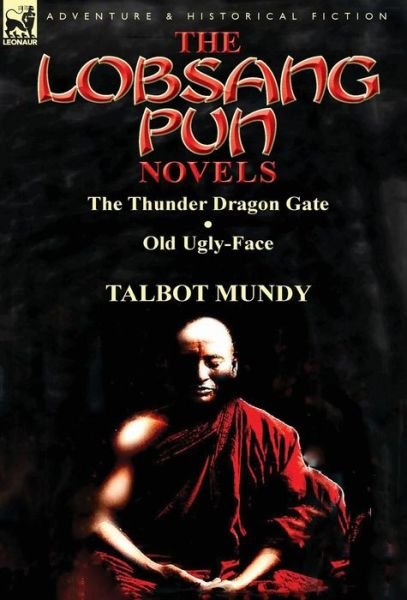 Cover for Talbot Mundy · The Lobsang Pun Novels: The Thunder Dragon Gate &amp; Old Ugly-Face (Hardcover Book) (2013)