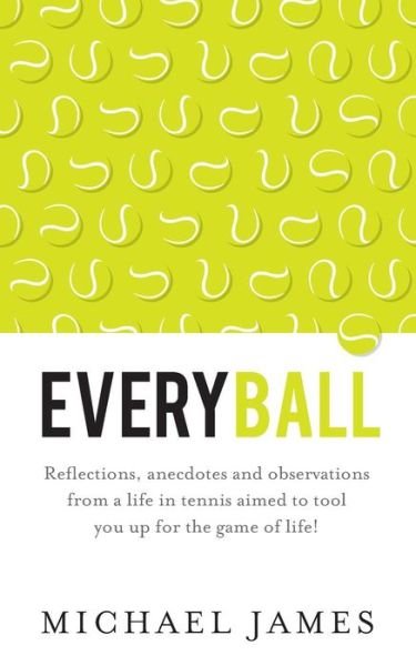 Cover for Michael James · Everyball: Reflections, anecdotes and observations from a life in tennis aimed to tool you up for the game of life! (Paperback Book) (2016)