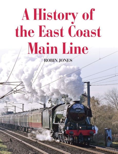 Cover for Robin Jones · A History of the East Coast Main Line (Paperback Book) (2017)