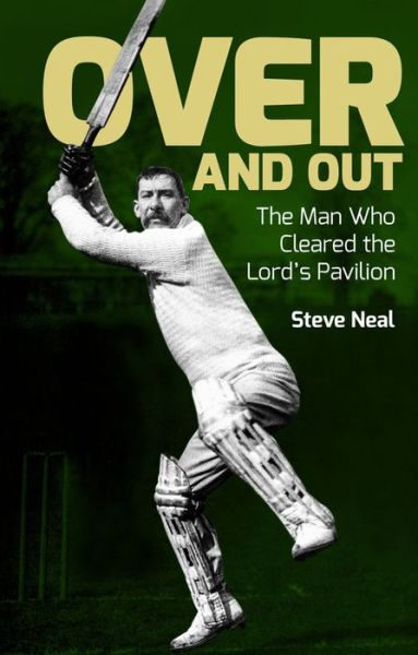 Cover for Steve Neal · Over and Out: Albert Trott: The Man Who Cleared the Lord's Pavilion (Paperback Book) (2017)