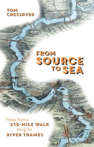 From Source to Sea: Notes from a 215-Mile Walk Along the River Thames - Tom Chesshyre - Bøger - Octopus Publishing Group - 9781786852861 - 14. juni 2018