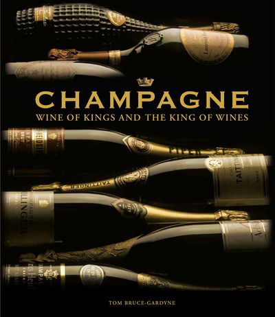 Cover for Tom Bruce-Gardyne · Champagne: Wine of Kings and the King of Wines (Inbunden Bok) (2019)