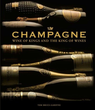 Cover for Tom Bruce-Gardyne · Champagne: Wine of Kings and the King of Wines (Innbunden bok) (2019)