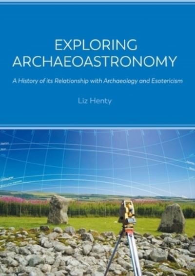 Cover for Liz Henty · Exploring Archaeoastronomy: A History of its Relationship with Archaeology and Esotericism (Paperback Bog) (2022)