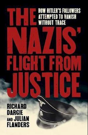 Cover for Richard Dargie · The Nazis' Flight from Justice: How Hitler's Followers Attempted to Vanish Without Trace - Arcturus Military History (Paperback Book) (2021)