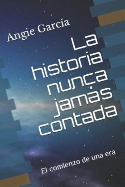 Cover for Angie Garcia · La historia nunca jamas contada (Paperback Book) (2018)