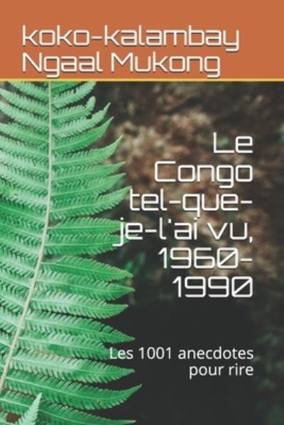 Cover for Koko-Kalambay Ngaal Mukong · Le Congo tel-que-je-l'ai vu, 1960-1990 (Paperback Book) (2018)