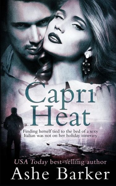 Capri Heat - Ashe Barker - Books - Independently Published - 9781790639861 - December 2, 2018