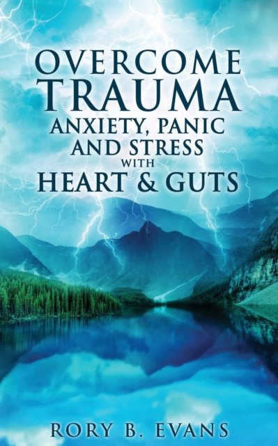 Cover for Rory B Evans · Overcome Trauma, Anxiety, Panic, and Stress with Heart and Guts (Paperback Book) (2020)