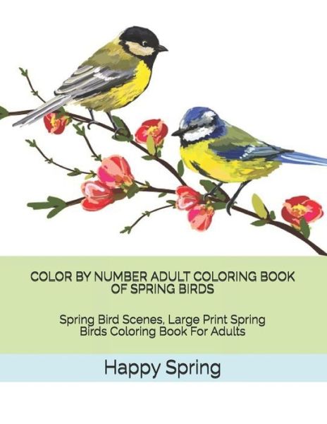 Cover for Happy Spring · Color by Number Adult Coloring Book of Spring Birds (Paperback Book) (2019)