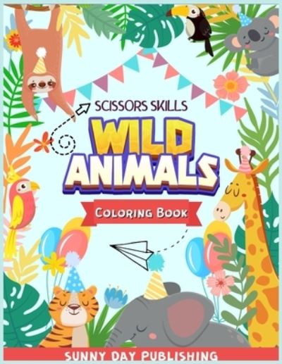 Wild Animals Scissors skills coloring book for kids 4-8 - Sunny Day Publishing - Książki - Sunny Day Publishing - 9781803010861 - 8 czerwca 2021