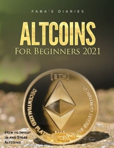 Altcoins For Beginners 2021 - Faba's Diaries - Books - Fabio Gasparella - 9781803078861 - November 22, 2021