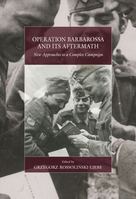 Cover for Operation Barbarossa and its Aftermath: New Approaches to a Complex Campaign - War and Genocide (Hardcover Book) (2024)