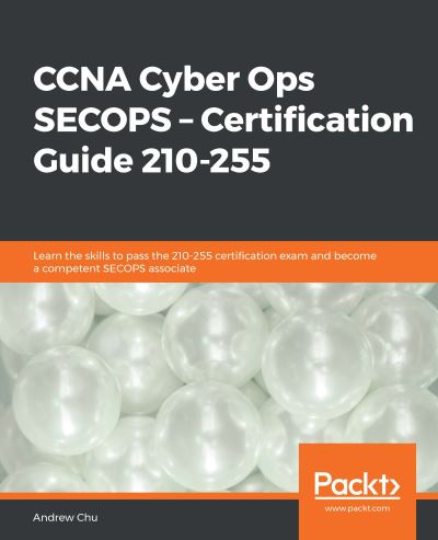 Andrew Chu · CCNA Cyber Ops SECOPS - Certification Guide 210-255: Learn the skills to pass the 210-255 certification exam and become a competent SECOPS associate (Paperback Book) (2019)