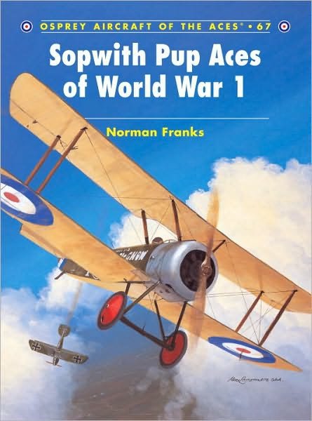 Sopwith Pup Aces of World War 1 - Aircraft of the Aces - Norman Franks - Books - Bloomsbury Publishing PLC - 9781841768861 - July 13, 2005