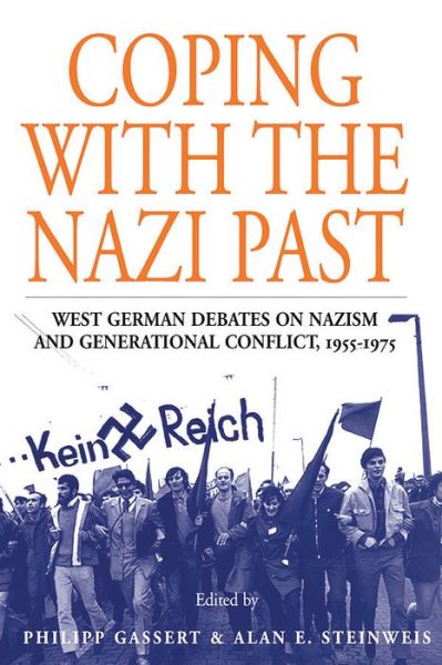 Cover for Coping with the Nazi Past: West German Debates on Nazism and Generational Conflict, 1955-1975 - Studies in German History (Hardcover Book) (2006)