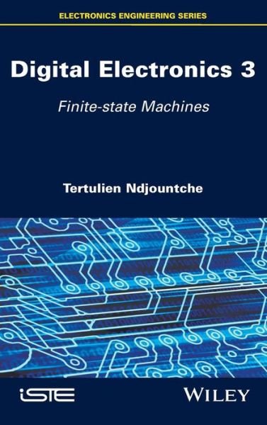Cover for Tertulien Ndjountche · Digital Electronics 3: Finite-state Machines (Inbunden Bok) (2016)