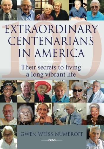 Cover for Gwen Weiss-numeroff · Extraordinary Centenarians in America: Their Secrets to Living a Long Vibrant Life (Paperback Book) (2012)