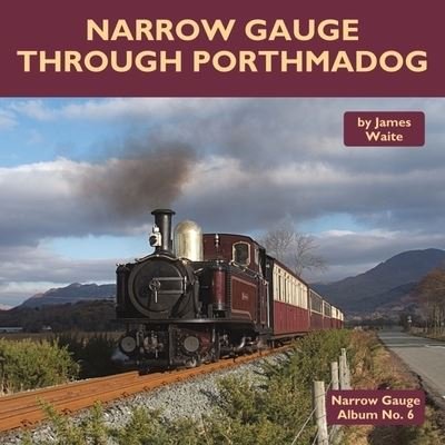 Cover for James Waite · Narrow Gauge Through Porthmadog - Narrow Gauge Album (Gebundenes Buch) (2021)