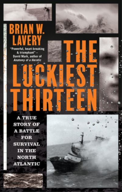 Cover for Brian W. Lavery · The Luckiest Thirteen: A True Story of a Battle for Survival in the North Atlantic (Paperback Book) [New edition] (2023)