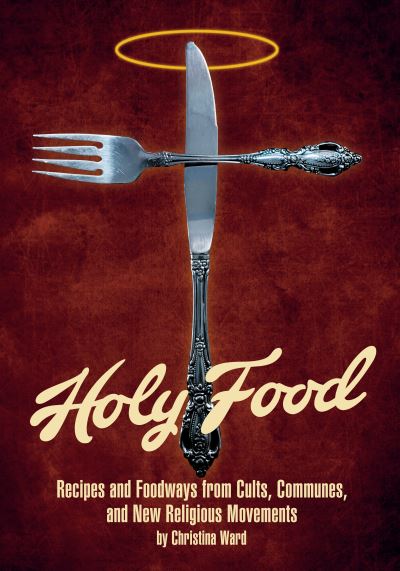 Cover for Christina Ward · Holy Food: Recipes and Foodways From Cults, Communes, and New Religious Movements (Paperback Book) (2021)