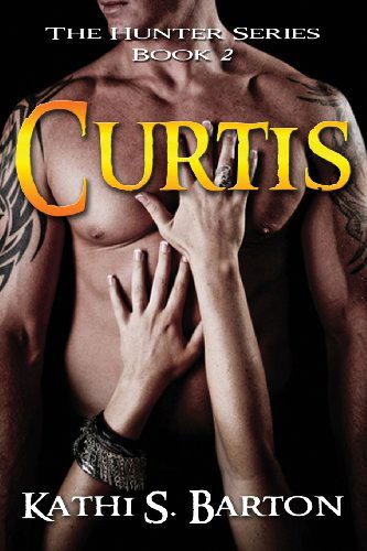 Curtis: the Hunter Series (Volume 2) - Kathi S. Barton - Books - World Castle Publishing - 9781938961861 - February 1, 2013